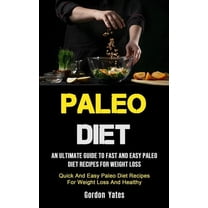 Paleo Diet: An Ultimate Guide To Fast And Easy Paleo Diet Recipes For Weight Loss (Quick And Easy Paleo Diet Recipes For, (Paperback)