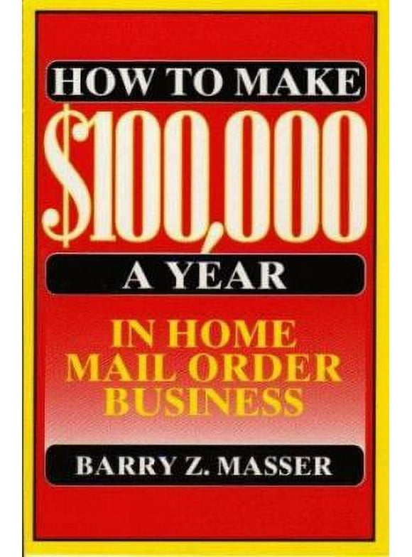 Pre-Owned How to Make $100,000 a Year in Home Mail Order Business (Paperback) 0133974561 9780133974560