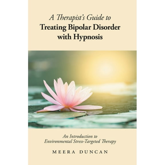 A Therapist's Guide To Treating Bipolar Disorder With Hypnosis: An Introduction to Environmental Stress-Targeted Therapy, (Hardcover)