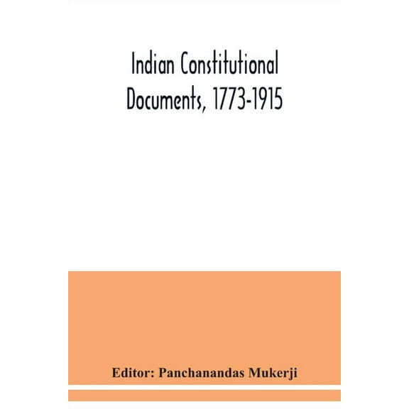 Indian constitutional documents, 1773-1915 (Paperback)