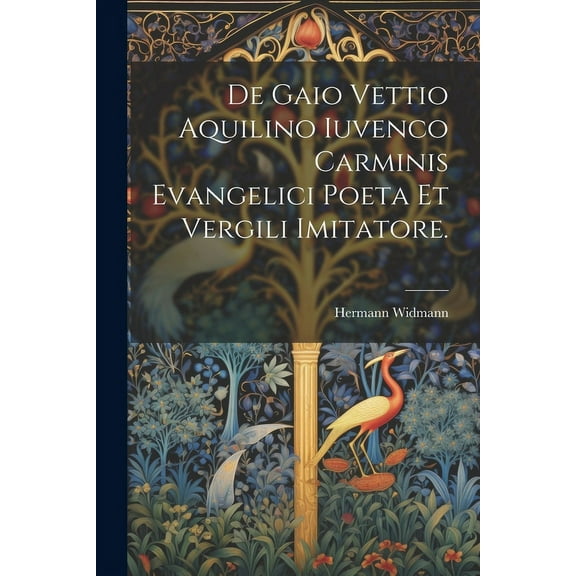 De Gaio Vettio Aquilino Iuvenco Carminis Evangelici Poeta Et Vergili Imitatore. (Paperback)