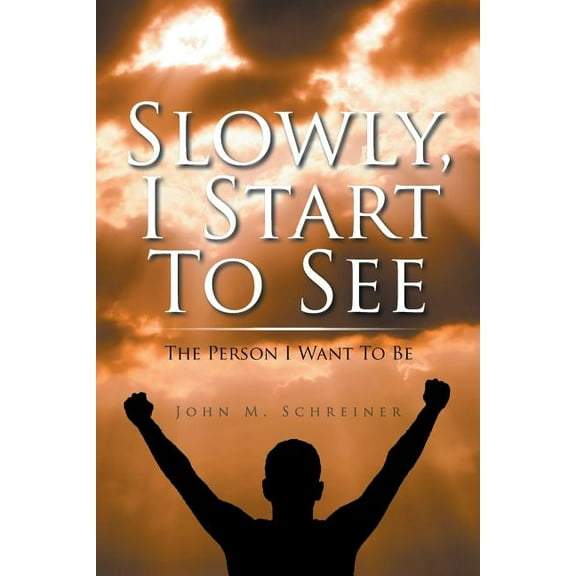 Slowly, I Start To See: The Person I Want To Be, (Paperback)