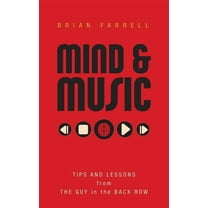 Mind &amp; Music: Tips and Lessons from the Guy in the Back Row, (Paperback)