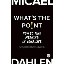 What's the Point: How to Find Meaning in Your Life (Paperback)