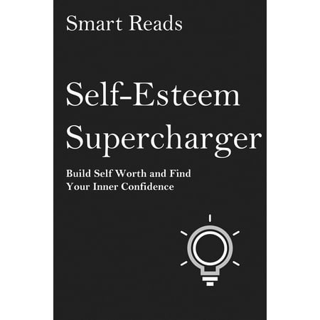 Self-Esteem Supercharger: Build Self-Worth and Find Your Inner Confidence -
