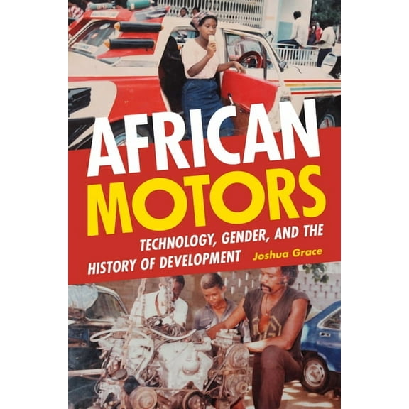 African Motors: Technology, Gender, and the History of Development, (Hardcover)