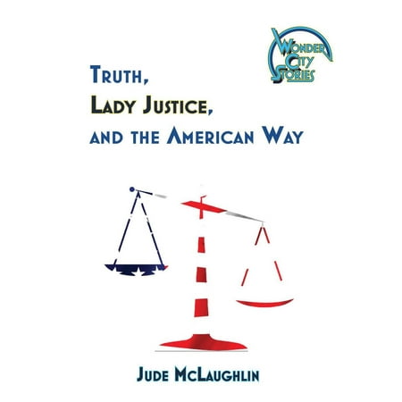- Truth, Lady Justice, and the American Way - eBook
