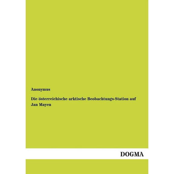 Die oesterreichische arktische Beobachtungs-Station auf Jan Mayen (German Edition)