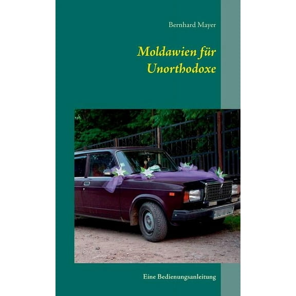 Moldawien fÃ¼r Unorthodoxe: Eine Bedienungsanleitung, (Paperback)