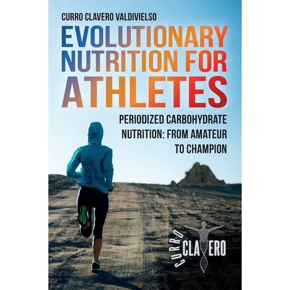 Evolutionary Nutrition for Athletes: Periodized Carbohydrate Nutrition: From Amateur to Champion, (Paperback)