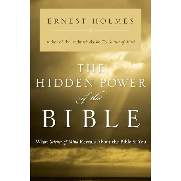 The Hidden Power of the Bible: What Science of Mind Reveals About the Bible & You, (Paperback)