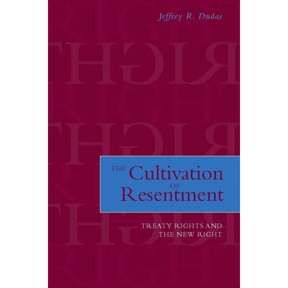 The Cultivation of Resentment: Treaty Rights and the New Right, (Hardcover)