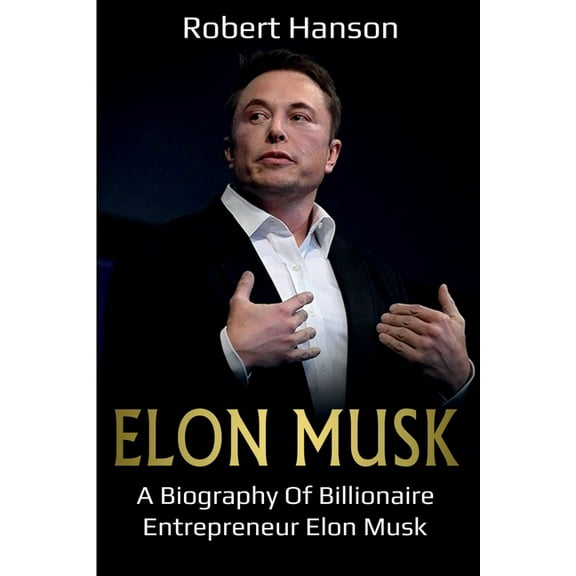 Elon Musk: A Biography of Billionaire Entrepreneur Elon Musk, (Paperback)