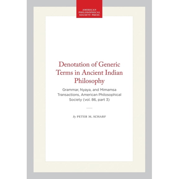 Transactions of the American Philosophic Denotation of Generic Terms in Ancient Indian Philosophy: Grammar, Nyaya, and Mimamsa Transactions, American Philosophic, Book 621, (Hardcover)