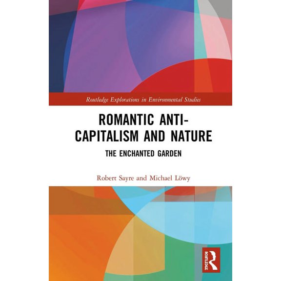 Routledge Explorations in Environmental  Romantic Anti-capitalism and Nature: The Enchanted Garden, (Hardcover)