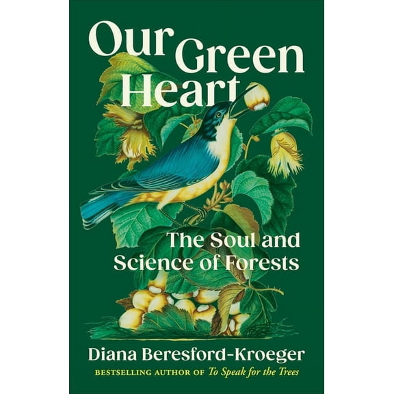 Our Green Heart: The Soul and Science of Forests, (Hardcover)