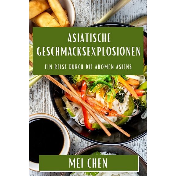 Asiatische Geschmacksexplosionen: Ein Reise durch die Aromen Asiens, (Paperback)