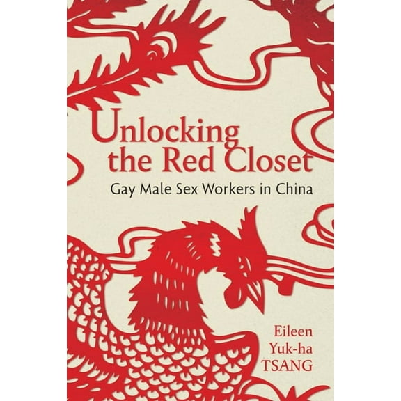 Unlocking the Red Closet: Gay Male Sex Workers in China, (Paperback)