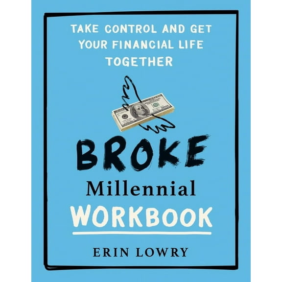 Broke Millennial Broke Millennial Workbook: Take Control and Get Your Financial Life Together, (Paperback)