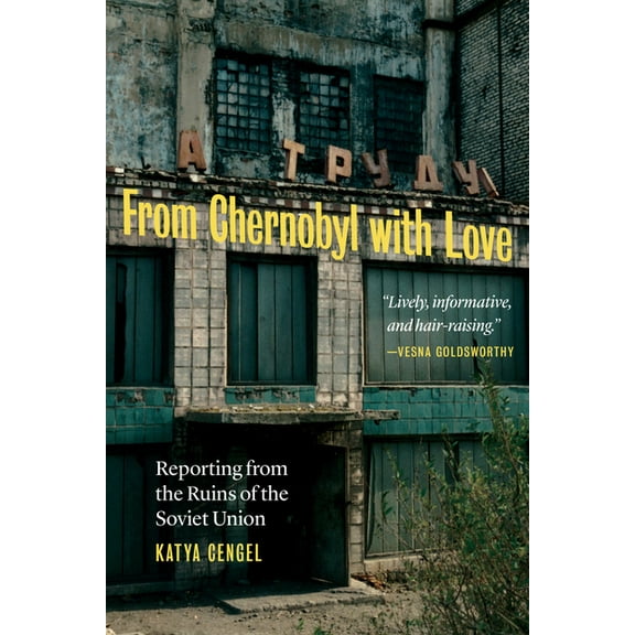 From Chernobyl with Love: Reporting from the Ruins of the Soviet Union, (Hardcover)