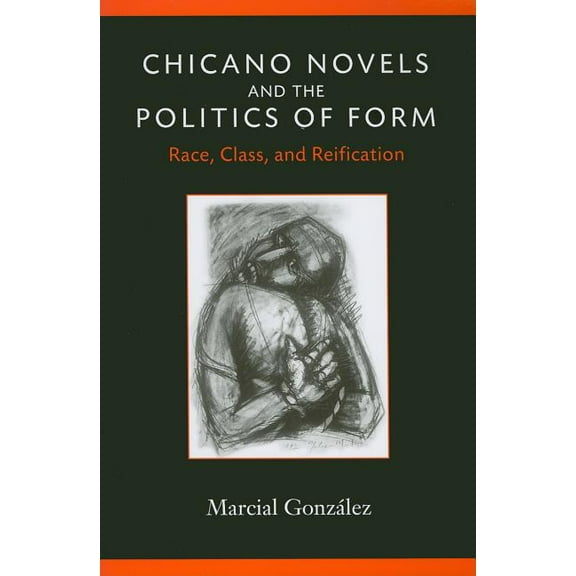 Class: Culture Chicano Novels and the Politics of Form: Race, Class, and Reification, (Paperback)
