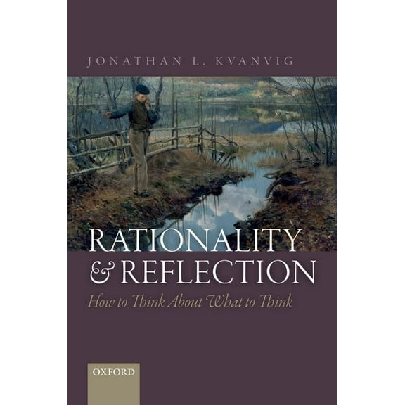 Rationality and Reflection : How to Think About What to Think