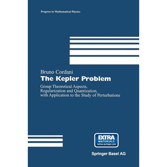 Progress in Mathematical Physics The Kepler Problem: Group Theoretical Aspects, Regularization and Quantization, with Application to the Study of Perturb, Book 29, (Paperback)