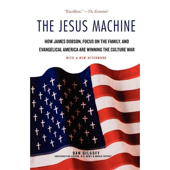 The Jesus Machine: How James Dobson, Focus on the Family, and Evangelical America Are Winning the Culture War, (Paperback)