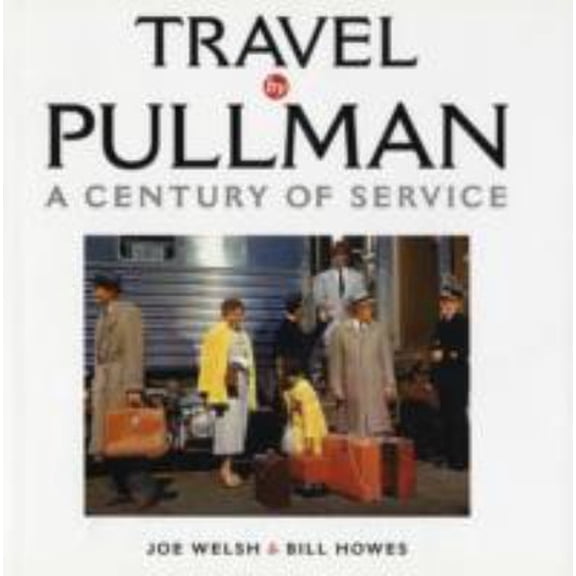 Pre-Owned Travel by Pullman: A Century of Service, 9780760318577, 0760318573, Hardcover, First Edition edition