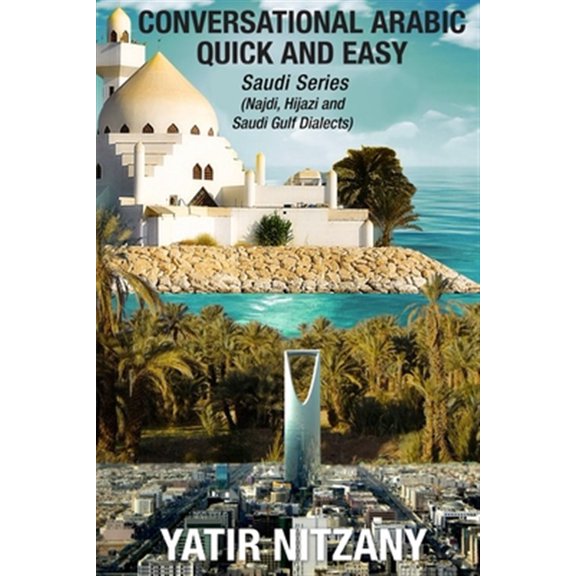 Pre-Owned Conversational Arabic Quick and Easy: Saudi Series: Najdi Dialect, Hijazi Dialect, Saudi Gulf Arabic Dialect (Paperback)