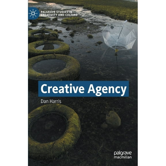 Palgrave Studies in Creativity and Cultu Creative Agency, (Hardcover)