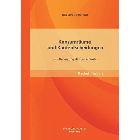 Konsumräume und Kaufentscheidungen: Zur Bedeutung des Social Web (Paperback)
