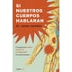 thumbnail image 1 of SI NUESTROS CUERPOS HABLARAN: GUIA PARA OPERAR Y MANTENER UN CUERPO HUMANO GRIJALBO JAMES HAMBLIN, 1 of 1
