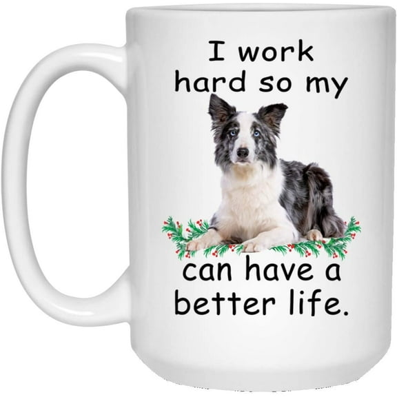 Funny Saying Gifts Border Collie Blue Merle Can Live Better So My Dog Can Have A Better Christmas 2022 Gift Cute Coffee Mug Ceramic White 15oz
