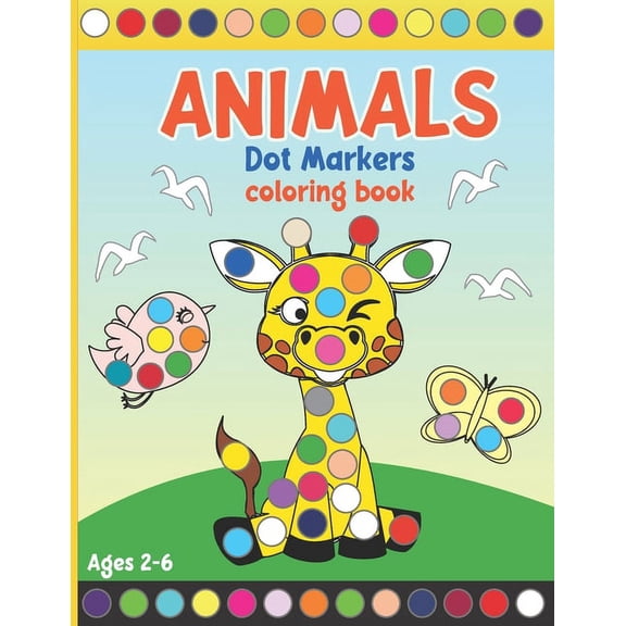 Animals Dot Markers Coloring Book: Coloring Activity Book for Toddlers and Preschoolers. Big Dots. Ages 2-6 (kids creati, (Paperback)