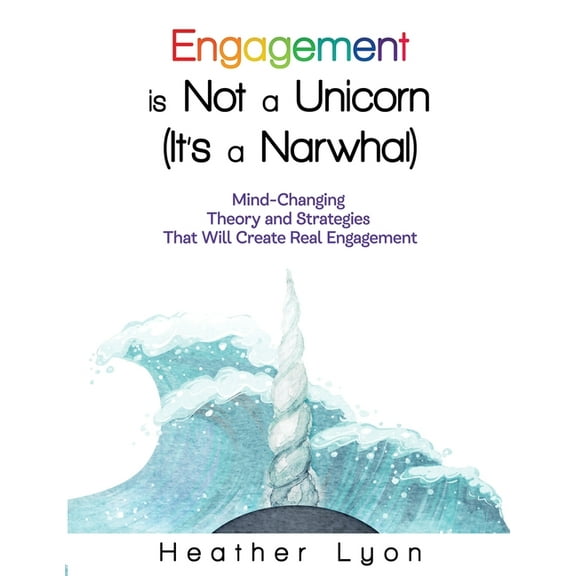Engagement is Not a Unicorn (It's a Narwhal), (Paperback)