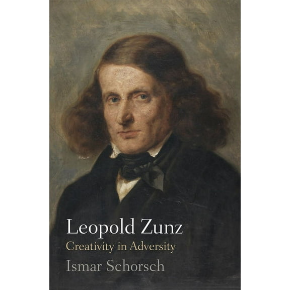 Jewish Culture and Contexts Leopold Zunz: Creativity in Adversity, (Hardcover)