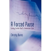 A Forced Pause : Living Under God's Intensive Care (Hardcover)