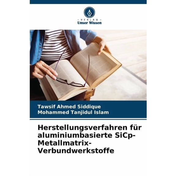 Herstellungsverfahren für aluminiumbasierte SiCp-Metallmatrix-Verbundwerkstoffe, (Paperback)