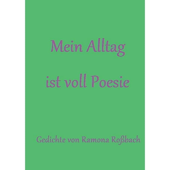 Mein Alltag ist voll Poesie: Gedichte, (Paperback)
