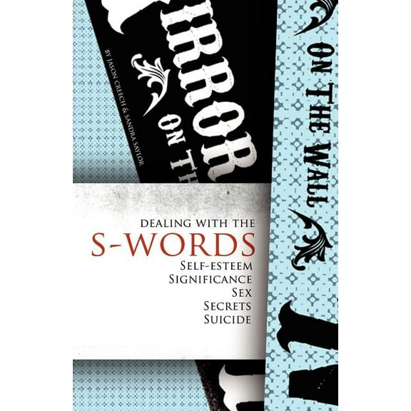 Dealing with the S-Words: Self-Esteem, Significance, Sex, Secrets, Suicide (Paperback) by Jason Creech, Sandra Saylor