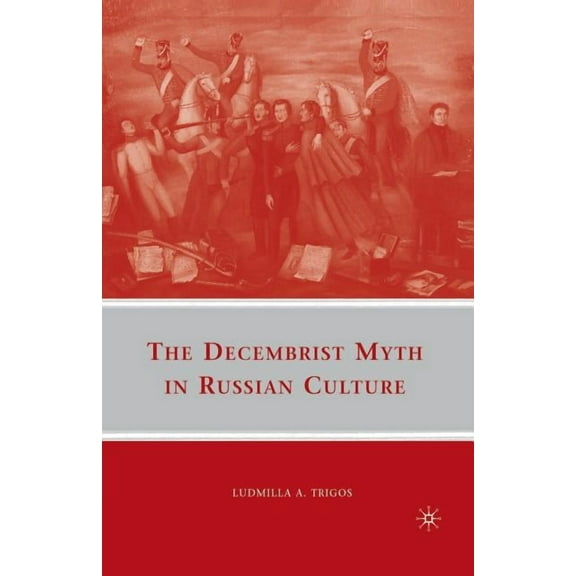 The Decembrist Myth in Russian Culture, (Paperback)