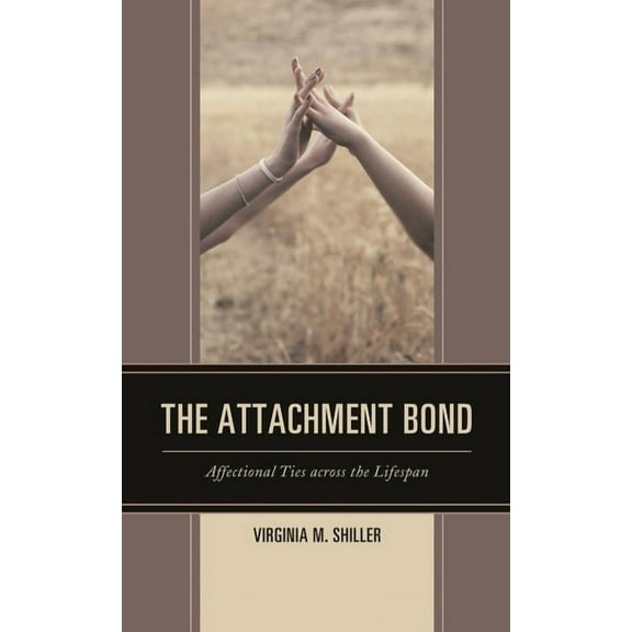 The Attachment Bond: Affectional Ties Across the Lifespan, (Hardcover)
