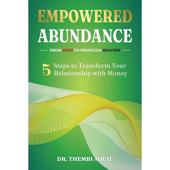 Empowered Abundance: 5 Steps to Transform Your Relationship with Money, (Paperback)