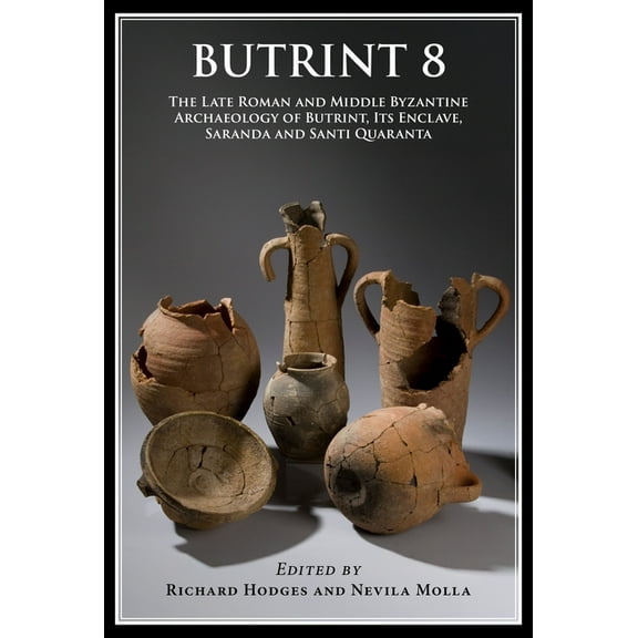 Butrint Archaeological Monographs Butrint 8: The Late Roman and Middle Byzantine Archaeology of Butrint, Its Enclave, Saranda and Santi Quaranta, (Hardcover)