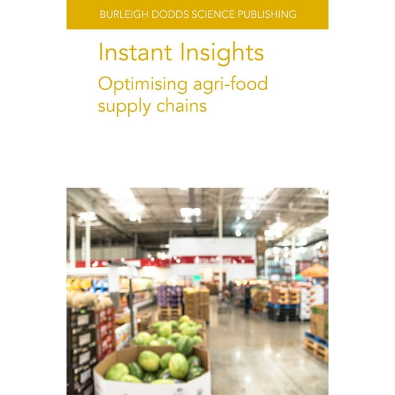 Burleigh Dodds Science: Instant Insights Instant Insights: Optimising Agri-Food Supply Chains, Book 96, (Paperback)
