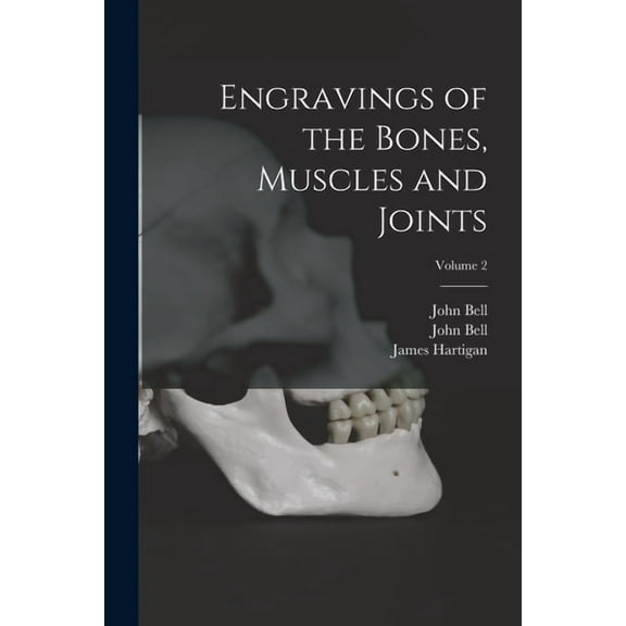 Engravings of the Bones, Muscles and Joints; Volume 2 (Paperback)