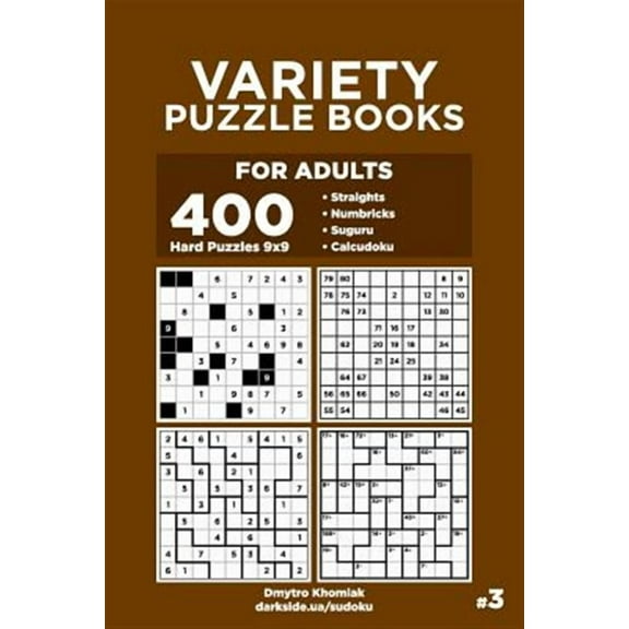 Variety Puzzle Books for Adults: Variety Puzzle Books for Adults - 400 Hard Puzzles 9x9: Straights, Numbricks, Suguru, Calcudoku (Volume 3) (Paperback)
