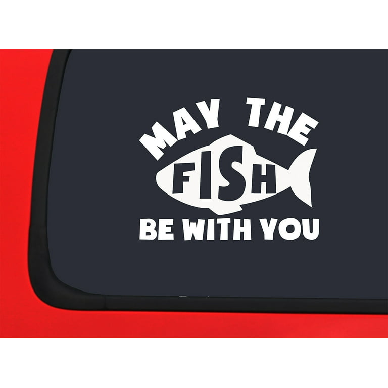 Car Sticker May The Fish Be With You Fisherman Funny Fishing Car Window Decal  Sticker White 7 Inch 