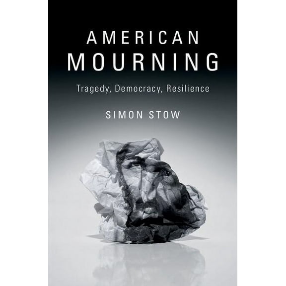 American Mourning: Tragedy, Democracy, Resilience, (Paperback)